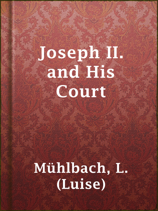 Title details for Joseph II. and His Court by L. (Luise) Mühlbach - Available